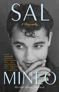 Sal Mineo: A Biography by Michael Gregg Michaud