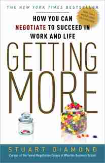 Getting More: How You Can Negotiate To Succeed In Work And Life by Stuart Diamond