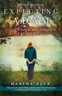 Expecting Adam: A True Story Of Birth, Rebirth, And Everyday Magic by Martha Beck
