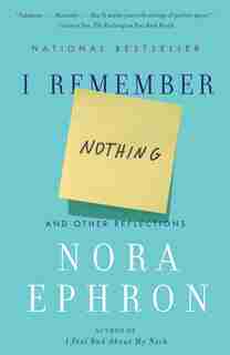 I Remember Nothing: And Other Reflections by Nora Ephron