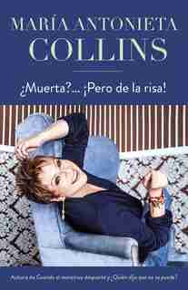 ¿muerta?... ¡pero De La Risa!: Consejos Para Padres E Hijos by Maria Antonieta Collins