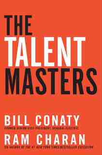 The Talent Masters: How Great Companies Deliver The Numbers By Putting People Before Numbers by Bill Conaty