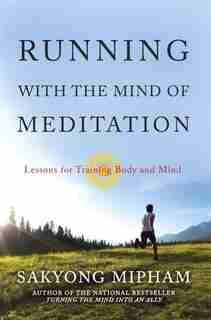 Running With The Mind Of Meditation: Lessons For Training Body And Mind by Sakyong Mipham