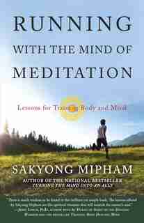 Running With The Mind Of Meditation: Lessons For Training Body And Mind by Sakyong Mipham