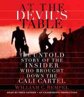 At the Devil's Table: The Untold Story Of The Insider Who Brought Down The Cali Cartel by William C. Rempel