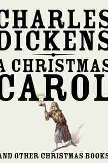 A Christmas Carol: And Other Christmas Books by Charles Dickens