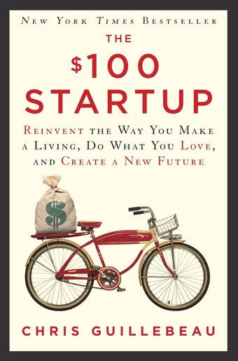 The 100 Startup Reinvent The Way You Make A Living Do What You Love And Create A New Future Book By Chris Guillebeau Hardcover Www Chapters Indigo Ca