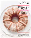 A New Way To Bake: Classic Recipes Updated With Better-for-you Ingredients From The Modern Pantry