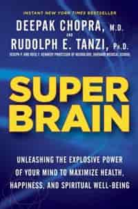 Super Brain: Unleashing The Explosive Power Of Your Mind To Maximize Health, Happiness, And Spiritual Well-being by Rudolph E. Tanzi
