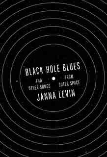 Black Hole Blues And Other Songs From Outer Space by Janna Levin