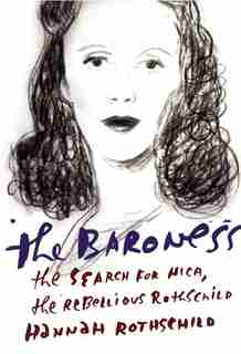 The Baroness: The Search For Nica, The Rebellious Rothschild by Hannah Rothschild
