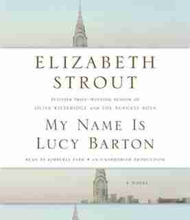 My Name Is Lucy Barton: A Novel by Elizabeth Strout