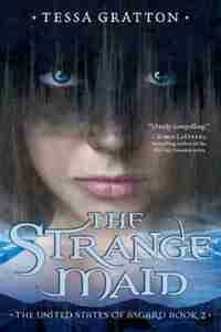 The Strange Maid: Book 2 Of United States Of Asgard by Tessa Gratton