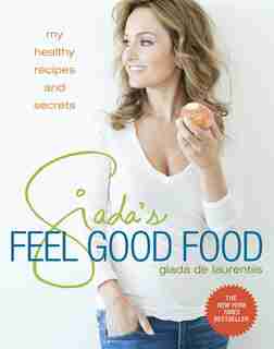 Giada's Feel Good Food: My Healthy Recipes And Secrets: A Cookbook de Giada De Laurentiis