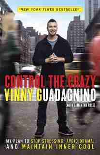 Control The Crazy: My Plan To Stop Stressing, Avoid Drama, And Maintain Inner Cool by Vinny Guadagnino