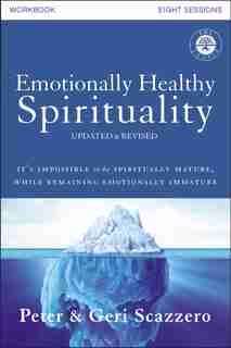 Emotionally Healthy Spirituality Workbook, Updated Edition: Discipleship That Deeply Changes Your Relationship With God by Peter Scazzero