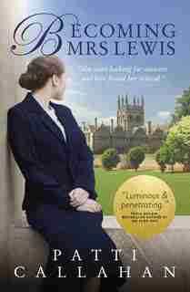 Becoming Mrs. Lewis: The Improbable Love Story Of Joy Davidman And C. S. Lewis by Patti Callahan