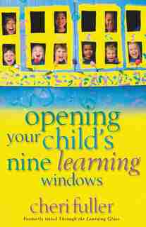 Opening Your Child's Nine Learning Windows by Cheri Fuller