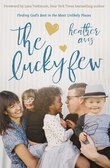 The Lucky Few: Finding God's Best In The Most Unlikely Places
