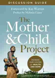 The Mother And Child Project Discussion Guide: Raising Our Voices For Health And Hope by Zondervan