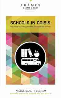 Schools In Crisis, Paperback (frames Series): They Need Your Help (whether You Have Kids Or Not) by Barna Group