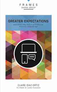 Greater Expectations, Paperback (frames Series): Succeed (and Stay Sane) In An On-demand, All-access, Always-on Age by Barna Group