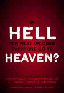 Is Hell For Real Or Does Everyone Go To Heaven?: With Contributions By Timothy Keller, R. Albert Mohler Jr., J. I. Packer, And Robert Yarbrough. G by Timothy Keller