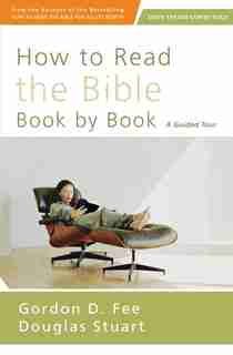 How To Read The Bible Book By Book: A Guided Tour by Gordon D. Fee