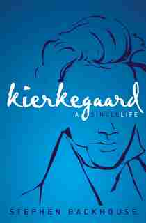 Kierkegaard: A Single Life by Stephen Backhouse