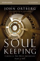 Soul Keeping Study Guide: Caring For The Most Important Part Of You
