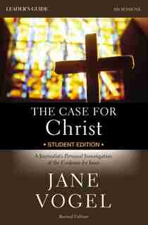 The Case For Christ/the Case For Faith Revised Student Edition Leader's Guide: A Journalist's Personal Investigation Of The Evidence For Jesus by Jane Vogel