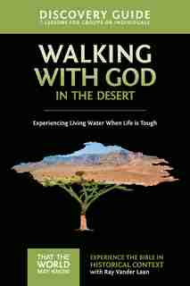 Walking With God In The Desert Discovery Guide: Experiencing Living Water When Life Is Tough by Ray Vander Laan