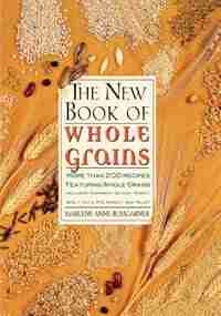 The New Book Of Whole Grains: More than 200 recipes featuring whole grains by Marlene A. Bumgarner