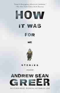 How it was for Me: Stories by Andrew Sean Greer