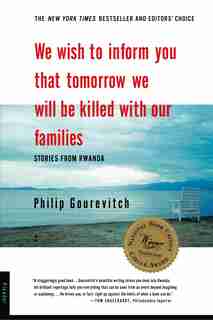 We Wish to Inform You that Tomorrow We Will Be Killed with Our Families: Stories From Rwanda by Philip Gourevitch