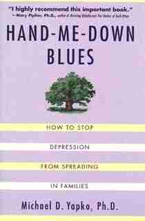 Hand-me-down Blues: How To Stop Depression From Spreading In Families by Michael D Yapko