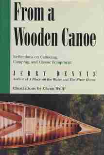 From A Wooden Canoe: Reflections on Canoeing, Camping, and Classic Equipment by Jerry Dennis