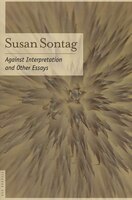 Against Interpretation: and Other Essays