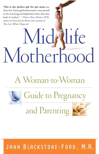 Midlife Motherhood: A Woman-to-Woman Guide to Pregnancy and Parenting de Jann Blackstone-Ford