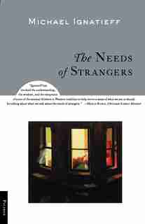 The Needs Of Strangers by Michael Ignatieff