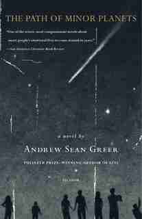 The Path Of Minor Planets: A Novel by Andrew Sean Greer
