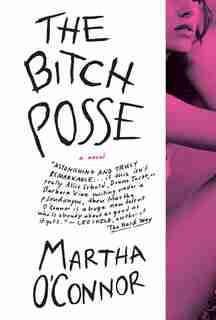 The Bitch Posse: A Novel by Martha O'Connor