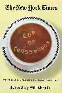 The New York Times Cup of Crosswords: 75 Easy-to-medium Crossword Puzzles by Will The New York Times