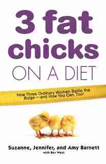 3 Fat Chicks On A Diet: How Three Ordinary Women Battle the Bulge--and How You Can Too! by Suzanne Barnett