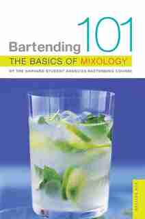Bartending 101: The Basics of Mixology by Harvard Student Harvard Student Agencies, Inc.