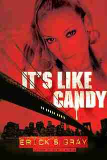 It's Like Candy: An Urban Novel by Erick S. Gray