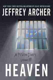 Heaven: A Prison Diary Volume 3 by Jeffrey Archer