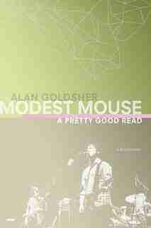 Modest Mouse: A Pretty Good Read by Alan Goldsher
