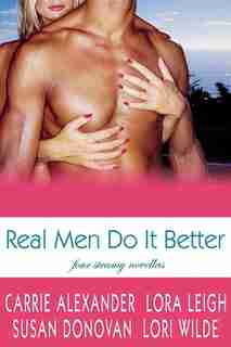 Real Men Do It Better: Four Steamy Novellas by Lora Leigh