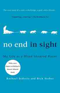 No End In Sight: My Life As A Blind Iditarod Racer by Rachael Scdoris